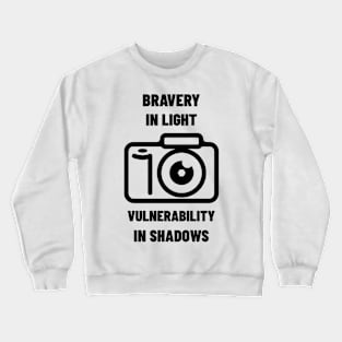 BRAVERY IN LIGHT VULNERABILITY IN SHADOWS PHOTOGRAPHY Crewneck Sweatshirt